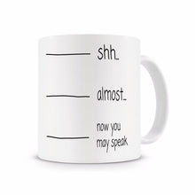 Load image into Gallery viewer, Shh, Almost, Now You May Speak Mug,Funny Coffee Mug,Office Mug,Work Mug Cup with Stirring Spoon