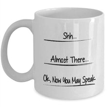 Load image into Gallery viewer, Shh, Almost, Now You May Speak Mug,Funny Coffee Mug,Office Mug,Work Mug Cup with Stirring Spoon